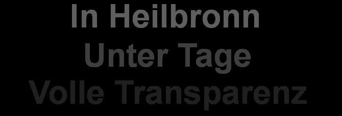In Heilbronn Unter Tage Volle Transparenz In Heilbronn Unter Tage Volle Transparenz